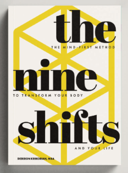 A white/cream background with a geometric yellow design on it.Text reads "The Nine Shifts, the mind-first method to transform your body and your life" by Deekron Krikorian, MBA