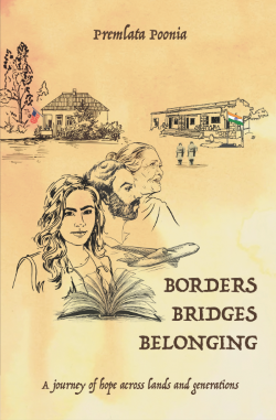 A yellowish, aged-paper background with black pen/pencil drawings of two buildings and three portraits of young woman, a man, and an old woman overlooking an open book and a flying plane. Text reads: "Borders Bridges Belonging: A journey of hope across lands and generations" by Premlata Poonia