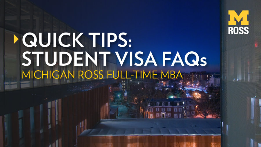 "Quick TIps: student visa FAQs, Michigan Ross Full-Time MBA"